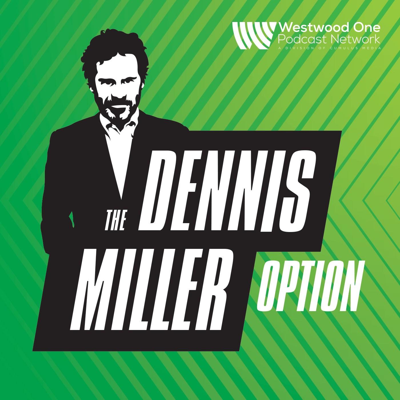 THE DENNIS MILLER OPTION” TO AIR EXCLUSIVELY ON WESTWOOD ONE PODCAST NETWORK