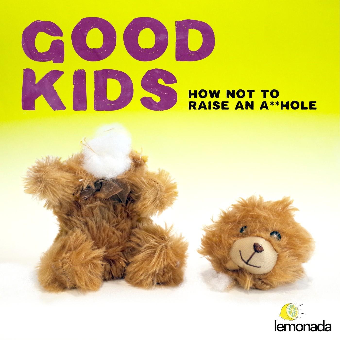 GOOD KIDS: HOW NOT TO RAISE AN A**HOLE IS THE #1 KIDS & FAMILY / PARENTING PODCAST IN THE COUNTRY