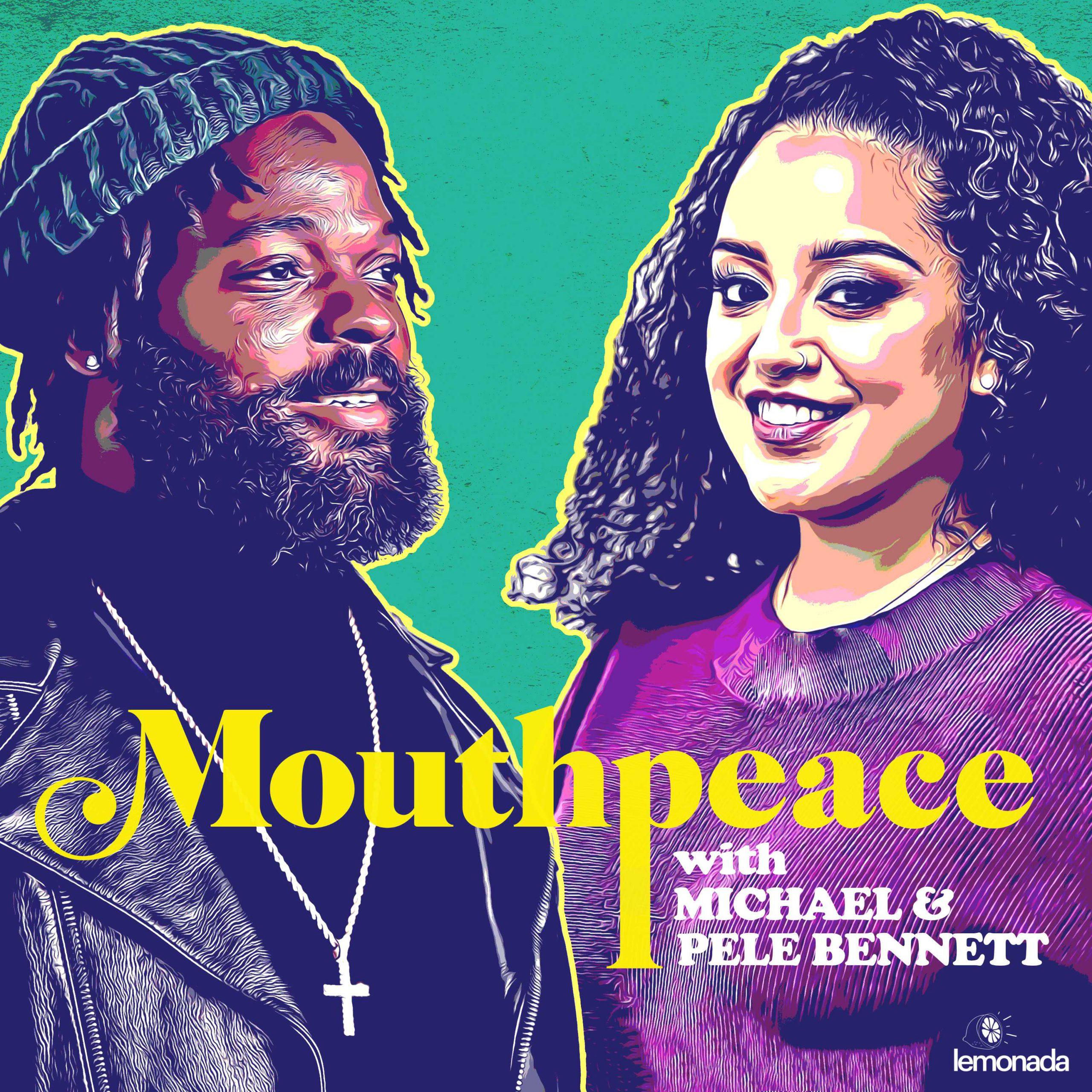 MOUTHPEACE WITH MICHAEL BENNETT AND PELE BENNETT, A NEW PODCAST FROM LEMONADA MEDIA, IS NOW AVAILABLE