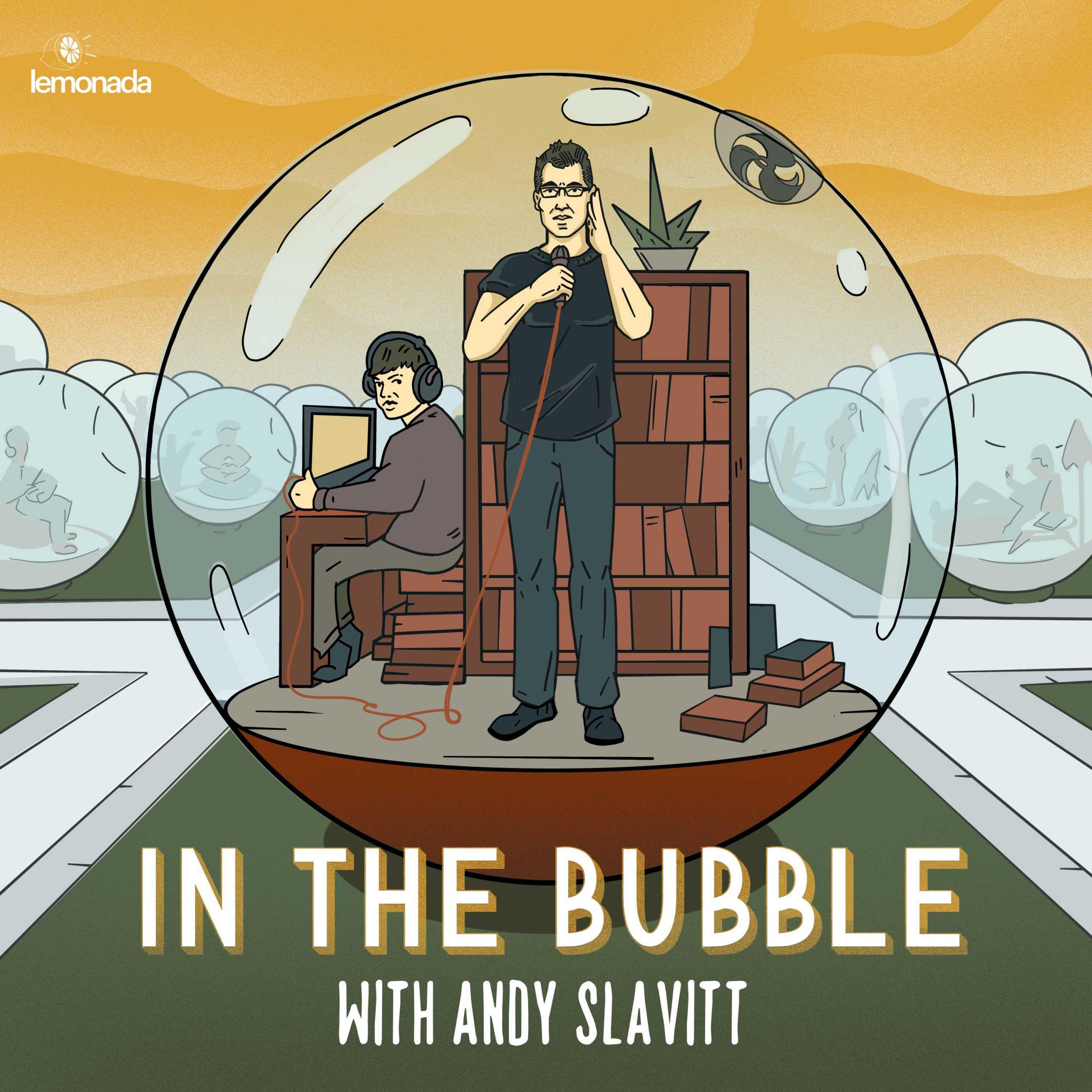 IN THE BUBBLE WITH ANDY SLAVITT,  A NEW PODCAST FROM LEMONADA MEDIA, DEBUTS APRIL 1
